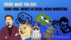 FearWorm Blog - Meme What You Say